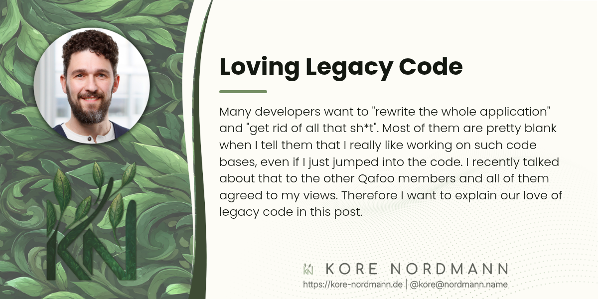 Loving Legacy Code

Many developers want to "rewrite the whole application" and "get rid of all
that sh*t". Most of them are pretty blank when I tell them that I really
like working on such code bases, even if I just jumped into the code. I
recently talked about that to the other Qafoo members and all of them
agreed to my views. Therefore I want to explain our love of legacy code in
this post.