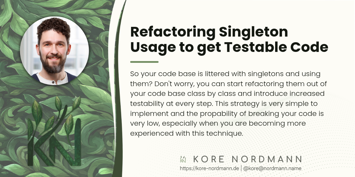 Refactoring Singleton Usage to get Testable Code

So your code base is littered with singletons and using them? Don't worry,
you can start refactoring them out of your code base class by class and
introduce increased testability at every step. This strategy is very simple
to implement and the propability of breaking your code is very low,
especially when you are becoming more experienced with this technique.