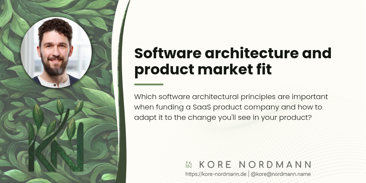 Software architecture and product market fit

Which software architectural principles are important when funding a SaaS
product company and how to adapt it to the change you'll see in your
product?