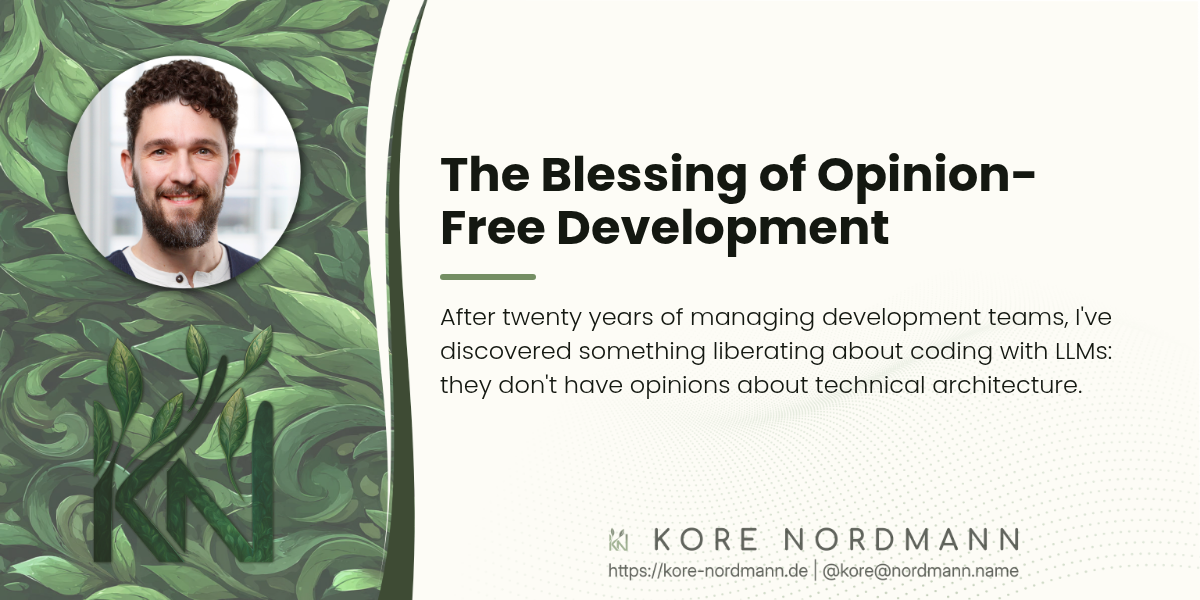 The Blessing of Opinion-Free Development

After twenty years of managing development teams, I've discovered something liberating about coding with LLMs: they don't have opinions about technical architecture.